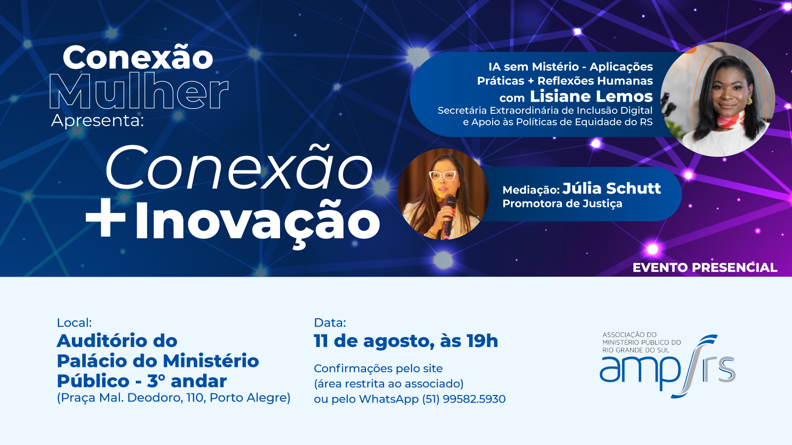 /arquivos/AMP/RS promove edição especial do Conexão Mulher sobre inteligência artificial e inovação tecnológica /arquivos/38151B-EVENTO-CONEXÃO-MULHER-AGOSTO_1598x899-02
